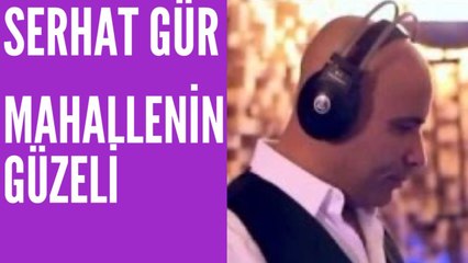Serhat Gür - Mahallenin Güzeli