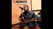 T-ACOUSTIC - DOUBLE WAHALA   GIRLIE O (ACOUSTIC COVER)
