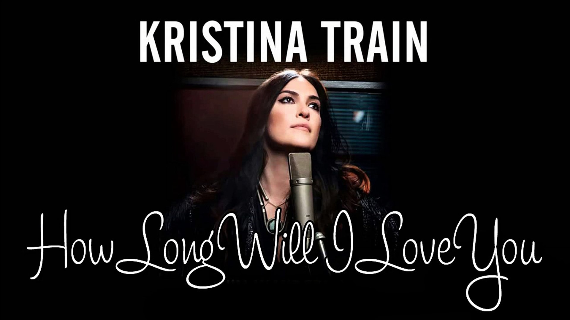 Kristina Train How Long Will I Love You