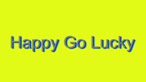 How to Pronounce Happy Go Lucky