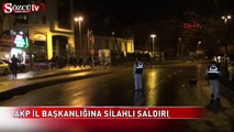 AKP il binasına silahlı saldırı