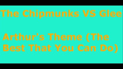 The Chipmunks VS Glee Arthur's Theme (The Best That You Can Do)