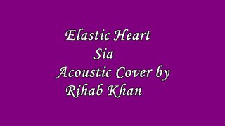 Elastic Heart-Sia-Acoustic Cover by Rihab Khan
