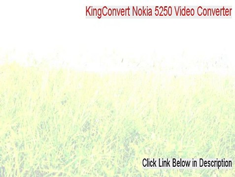 KingConvert Nokia 5250 Video Converter Serial - Download Here 2015