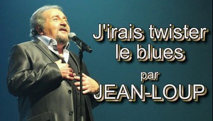 J'irai  twister le blues par Jean Loup