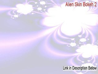 Alien Skin Bokeh 2 Crack [Download Here]
