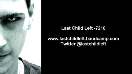 Last Child Left  - 7210 (Original Mix)