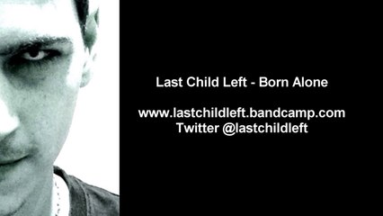 Last Child Left - Born Alone (Original Mix)