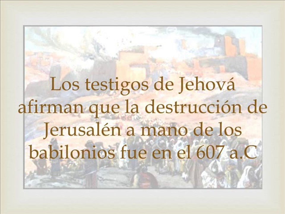 La destrucción de Jerusalén ¿en 587 a.C ó en 607 a.C? Primera Parte