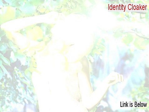 Identity Cloaker Full (Free of Risk Download)