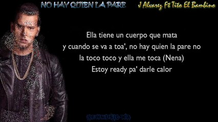No Hay Quien La Pare - J Alvarez Ft Tito El Bambino (Letra)