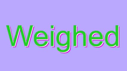 How to Pronounce Weighed