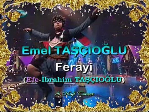 Emel TAŞÇIOĞLU *Ferayi* (Efe: İbrahim TAŞÇIOĞLU)
