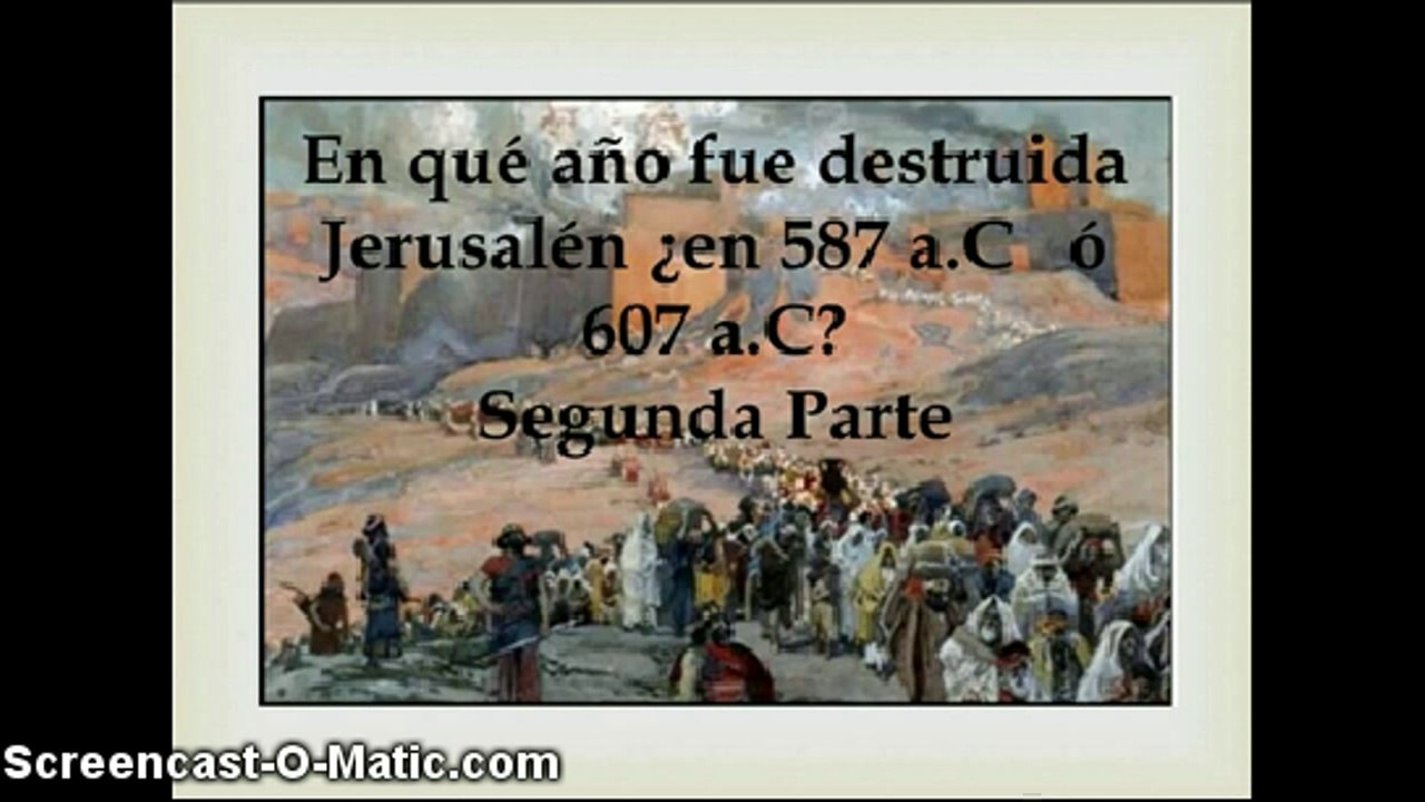 La destrucción de Jerusalén ¿en 587 a.C ó en 607 a.C? Segunda Parte