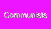 How to Pronounce Communists