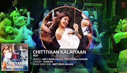 'Chittiyaan Kalaiyaan' FULL AUDIO SONG - Roy - Meet Bros Anjjan- Jacqueline Fernandez