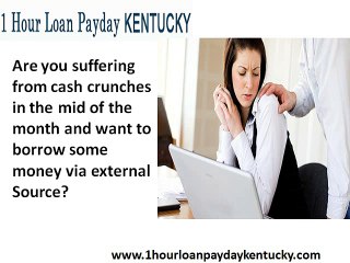 1 Hour Loan Payday Kentucky- Only And True Financial Friend When You Have Empty Pocket