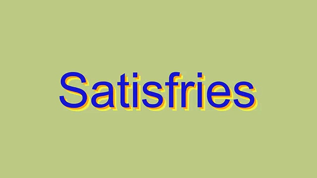 How to Pronounce Satisfries