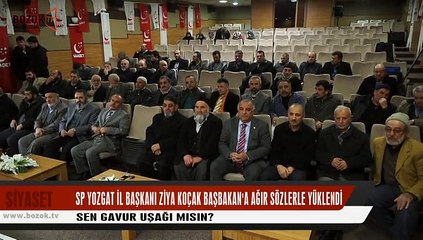 SP İL BAŞKANI KOÇAK BAŞBAKANA AĞIR SÖZLERLE YÜKLENDİ SEN GAVUR UŞAĞI MISIN