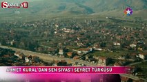 Ahmet Kural'dan 'Sen Sivas'ı seyret’ türküsü