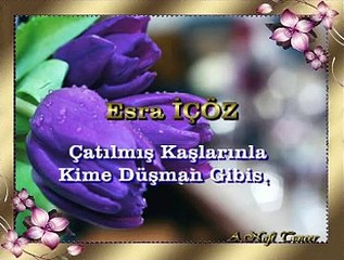 Esra İÇÖZ *Çatılmış Kaşlarınla Kime Düşman Gibisin*