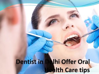 Dentist in Delhi Offer Oral Health Care tips