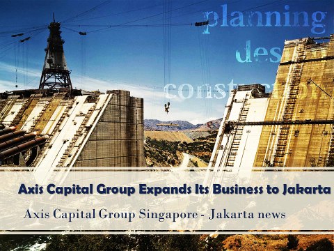 Axis Capital Group Expands Its Business to Jakarta