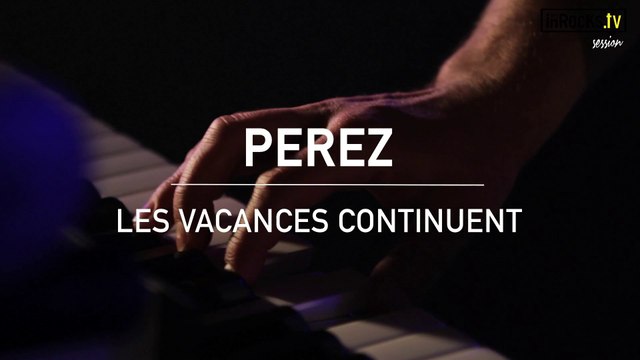 Inrocks Session : Les vacances continuent de Perez