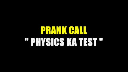 Prank Call Physics ka Test