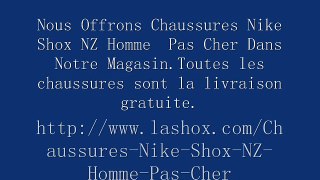 Nous Offrons Chaussures Nike Shox NZ Homme  Pas Cher Dans Notre