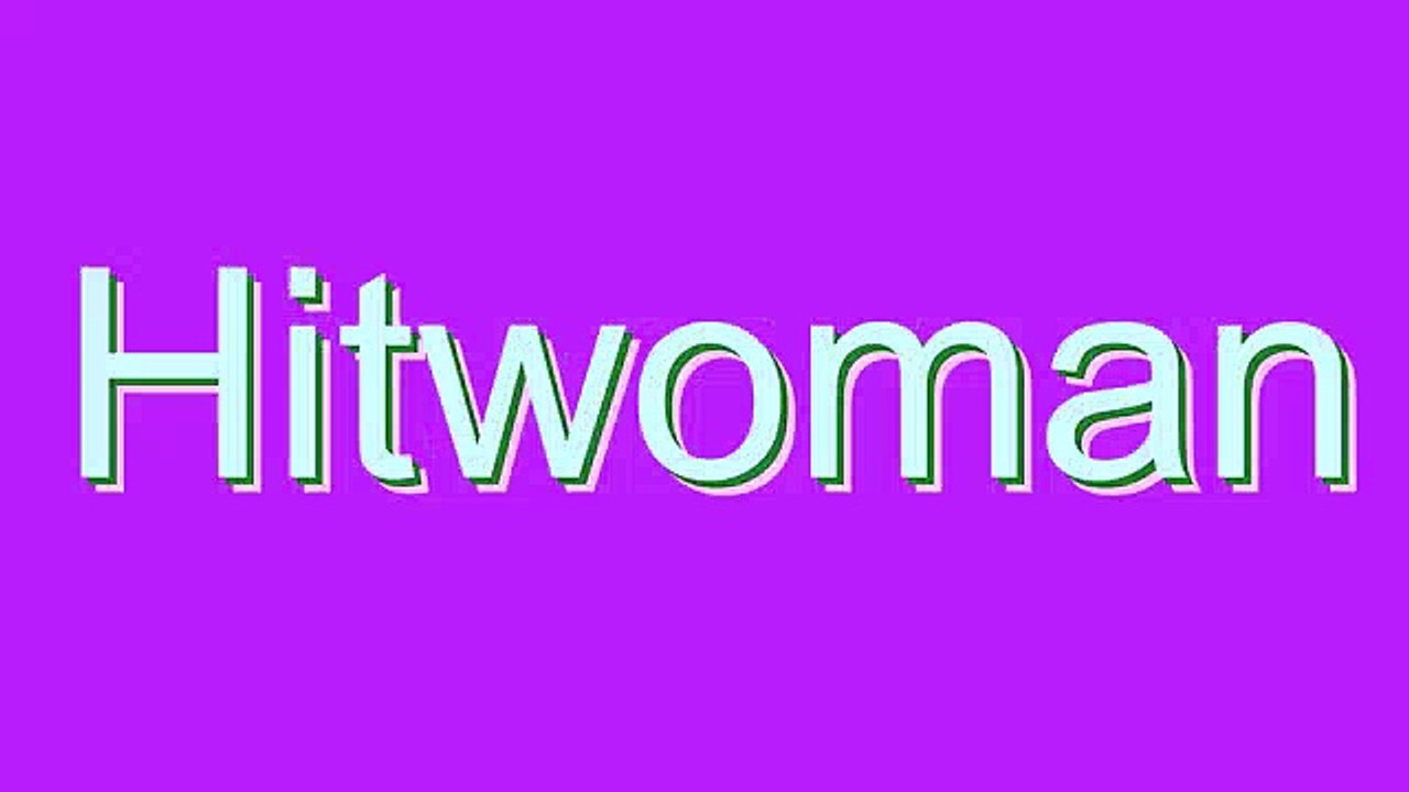 How to Pronounce Hitwoman