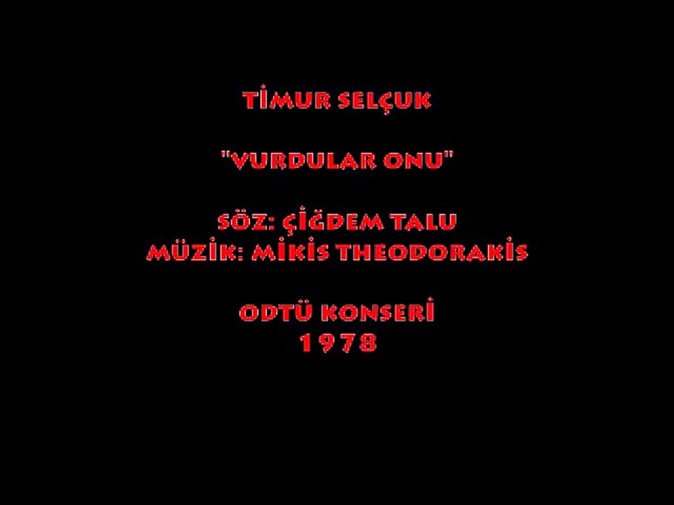 TİMUR SELÇUK: VURDULAR ONU (ODTÜ) 1978...