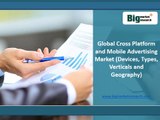 BMR : Global Cross Platform and Mobile Advertising Market Trends,Insights 2013-2020
