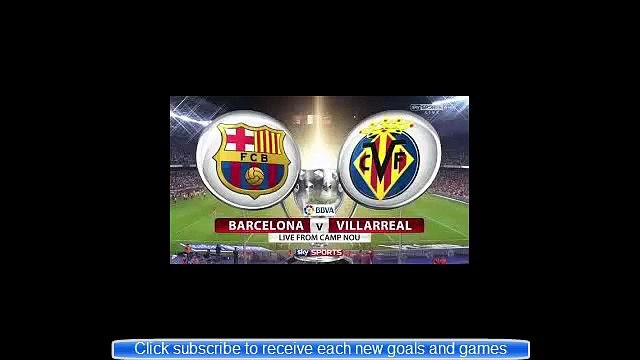 مشاهدة اهداف مباراة برشلونة وفياريال 11-2-2015 بث مباشر HD يوتيوب اونلاين