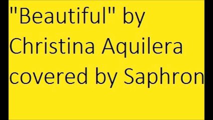 "Beautiful" by Christina Aquilera covered by Saphron