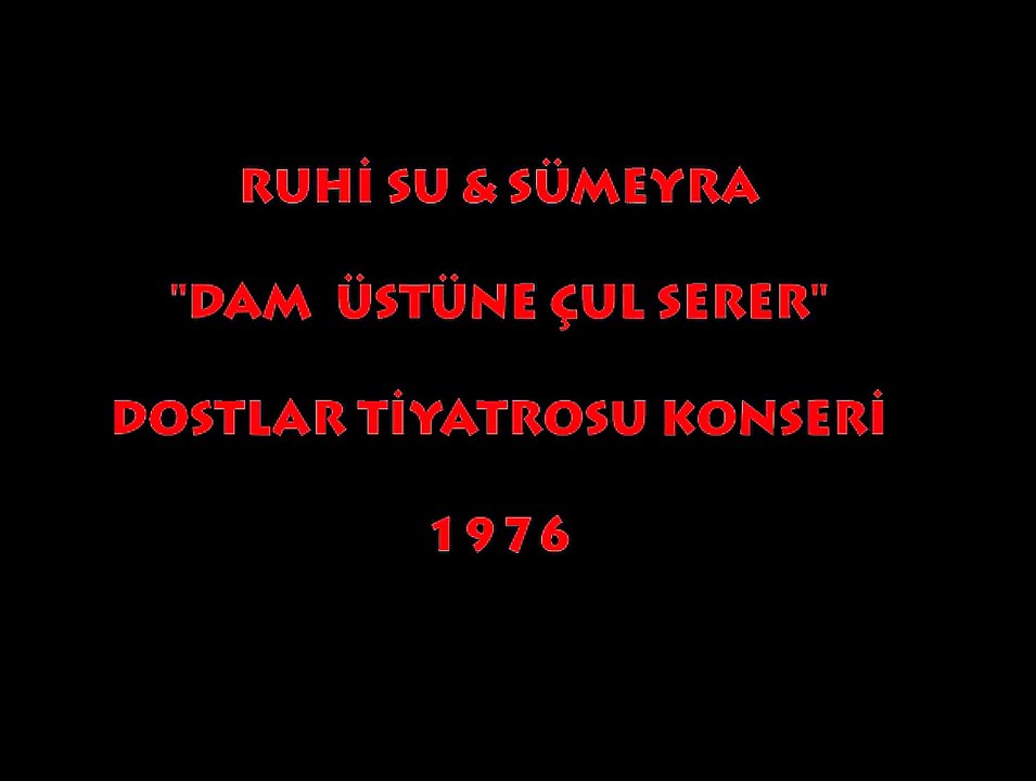 RUHİ SU & SÜMEYRA "DAM ÜSTÜNDE ÇUL SERER" DOSTLAR TİYATROSU KONSERİ (1976)