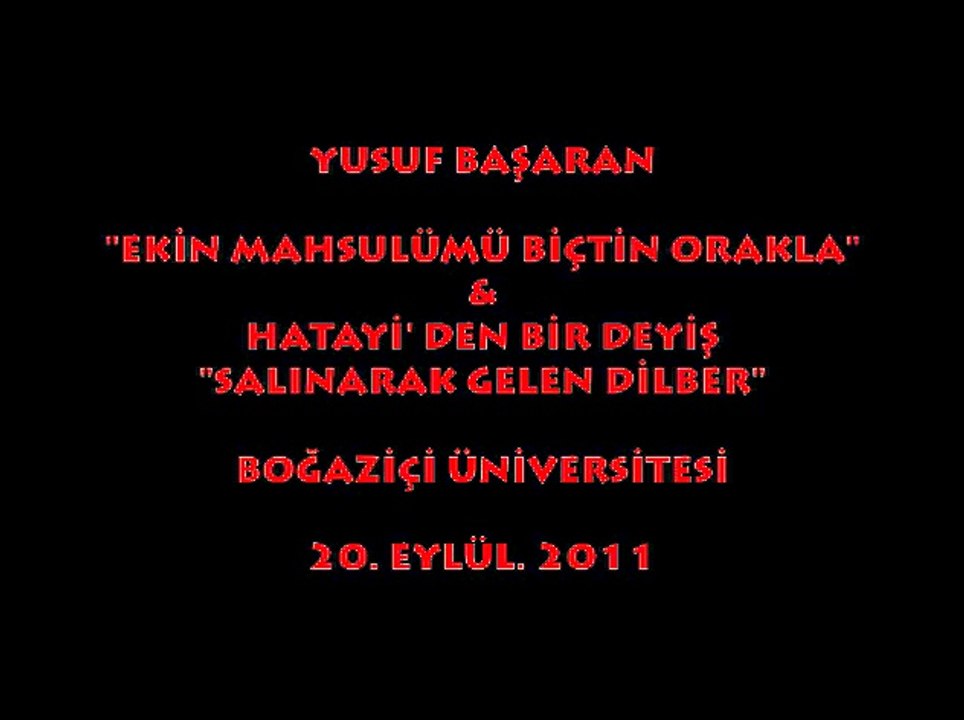 YUSUF BAŞARAN "EKİN MAHSULÜMÜ BİÇTİN ORAKLA & (HATAYİ) SALINARAK GELEN DİLBER" BOĞAZİÇİ ÜNİVERSİTESİ (20 EYLÜL 2011)
