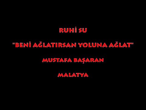 RUHİ SU: BENİ AĞLATIRSAN YOLUNA AĞLAT...