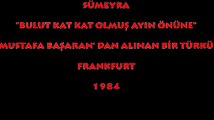 SÜMEYRA: BULUT KAT KAT OLMUŞ AYIN ÖNÜNE/ FRANKFURT (1984)