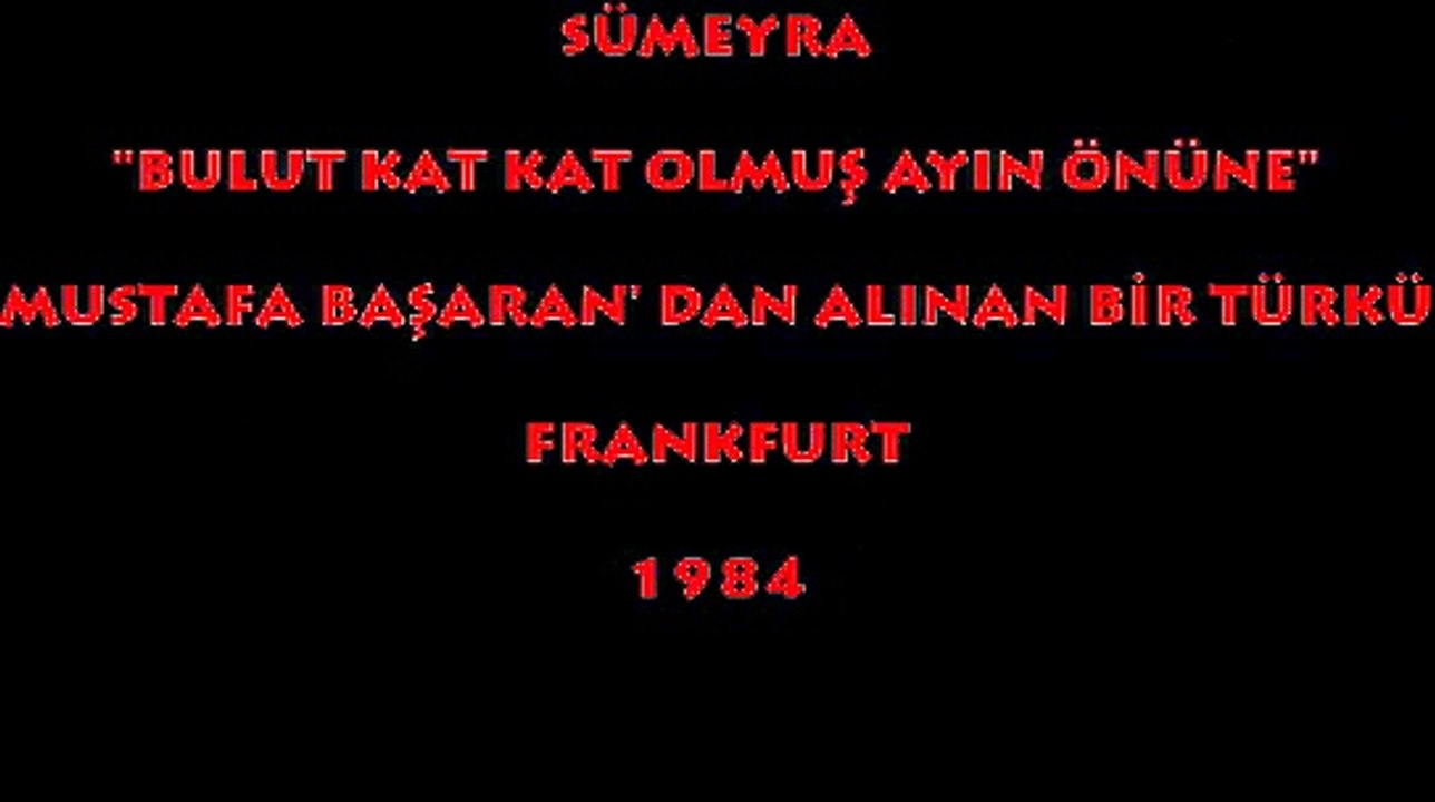 SÜMEYRA: BULUT KAT KAT OLMUŞ AYIN ÖNÜNE/ FRANKFURT (1984)