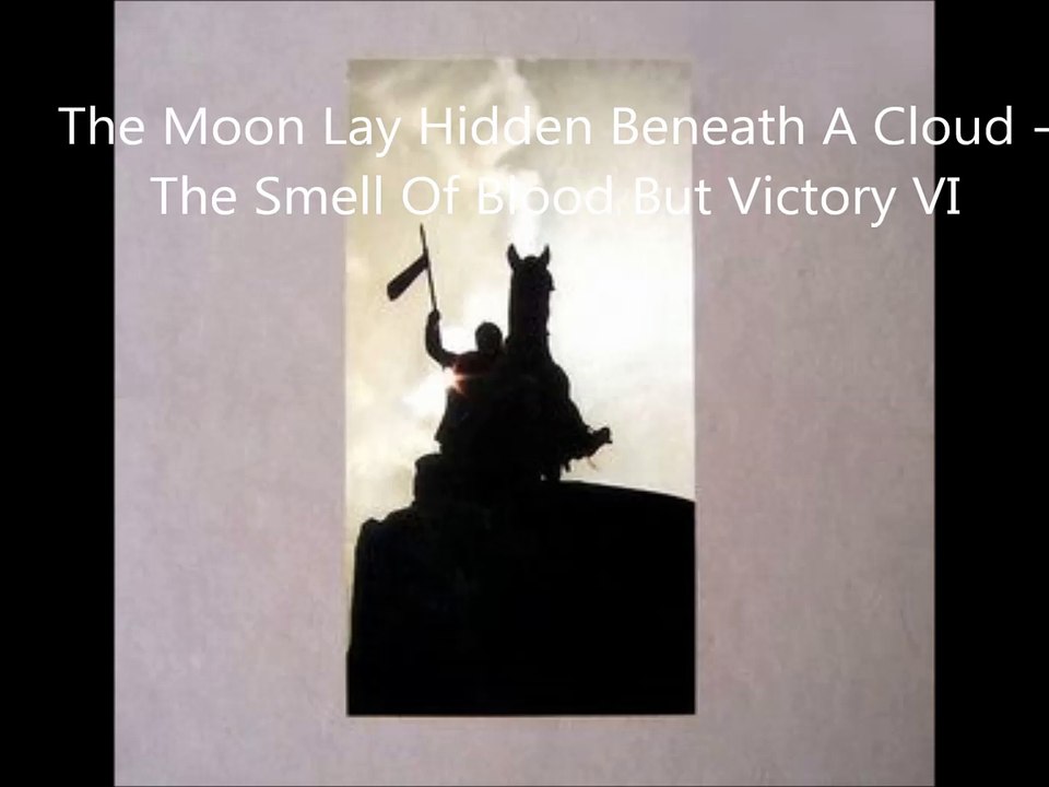 The Moon Lay Hidden Beneath A Cloud - The Smell Of Blood But Victory VI