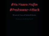 #Na Maro Mujhe, ''Mubeen Shah Afridi'', #PeshawarAttack