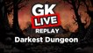 Darkest Dungeon - GK Live