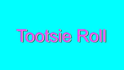 How to Pronounce Tootsie Roll