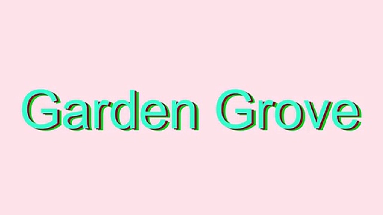 How to Pronounce Garden Grove