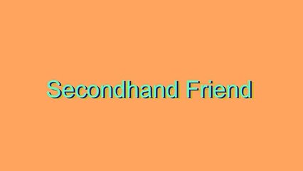 How to Pronounce Secondhand Friend
