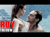 Roy Movie Review | Ranbir Kapoor, Jacqueline Fernandez & Arjun Rampal