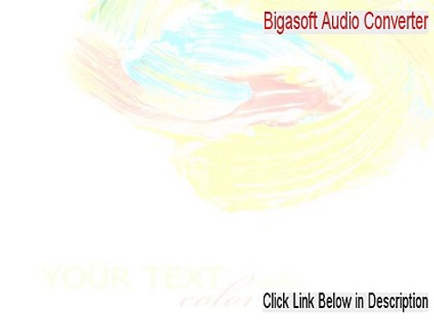 Bigasoft Audio Converter Key Gen [Instant Download]