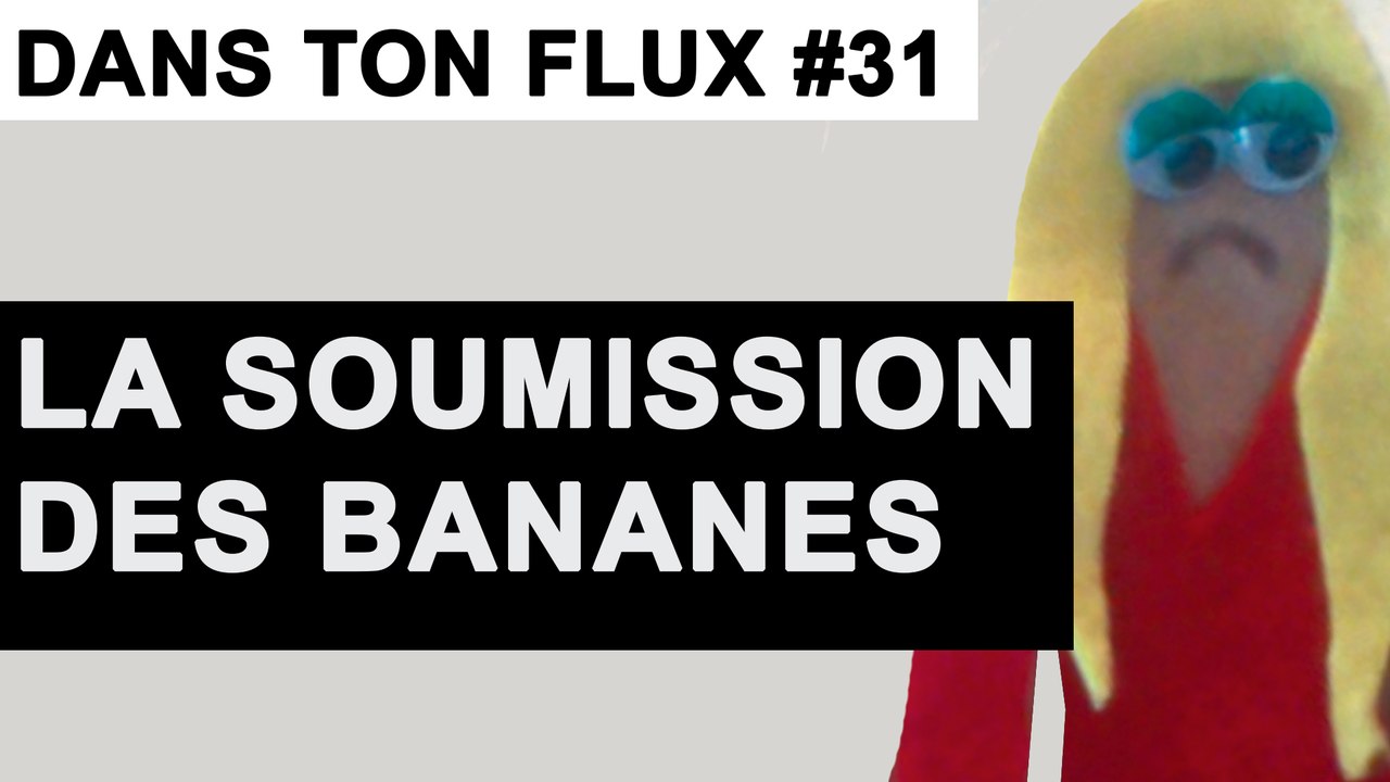 La soumission des bananes #DansTonFlux 31