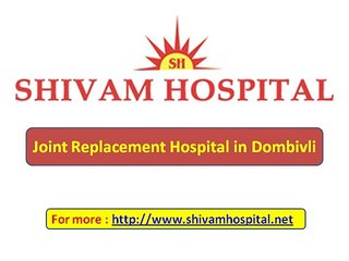 Joint Replacement Hospital in Dombivli